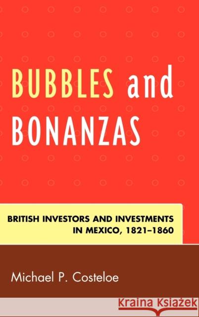 Bubbles and Bonanzas: British Investors and Investments in Mexico, 1824-1860