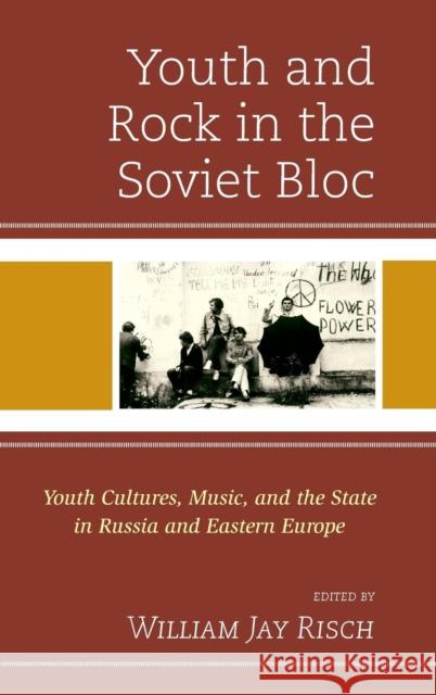 Youth and Rock in the Soviet Bloc: Youth Cultures, Music, and the State in Russia and Eastern Europe