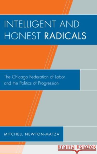 Intelligent and Honest Radicals: The Chicago Federation of Labor and the Politics of Progression