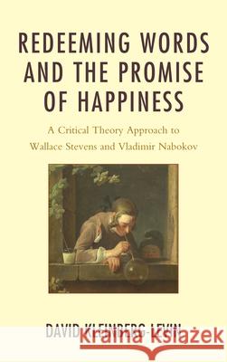 Redeeming Words and the Promise of Happiness: A Critical Theory Approach to Wallace Stevens and Vladimir Nabokov