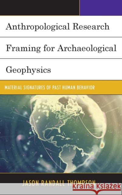 Anthropological Research Framing for Archaeological Geophysics: Material Signatures of Past Human Behavior