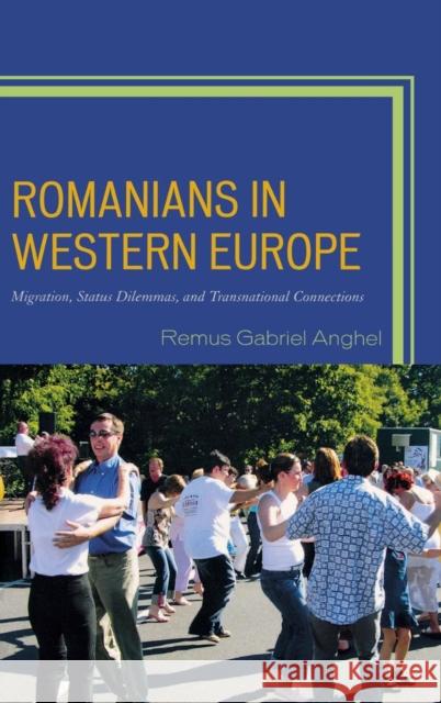 Romanians in Western Europe: Migration, Status Dilemmas, and Transnational Connections