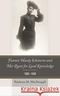 Fannie Hardy Eckstorm and Her Quest for Local Knowledge, 1865-1946