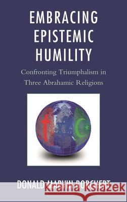 Embracing Epistemic Humility: Confronting Triumphalism in Three Abrahamic Religions
