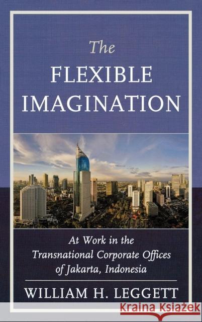 The Flexible Imagination: At Work in the Transnational Corporate Offices of Jakarta, Indonesia