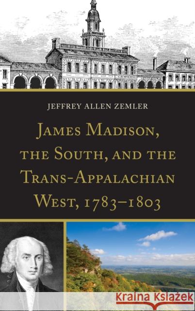 James Madison, the South, and the Trans-Appalachian West, 1783-1803