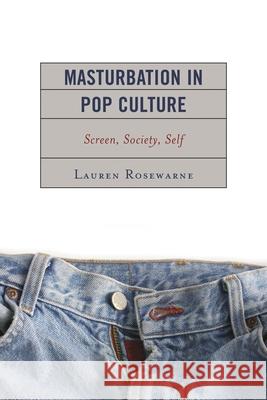 Masturbation in Pop Culture: Screen, Society, Self