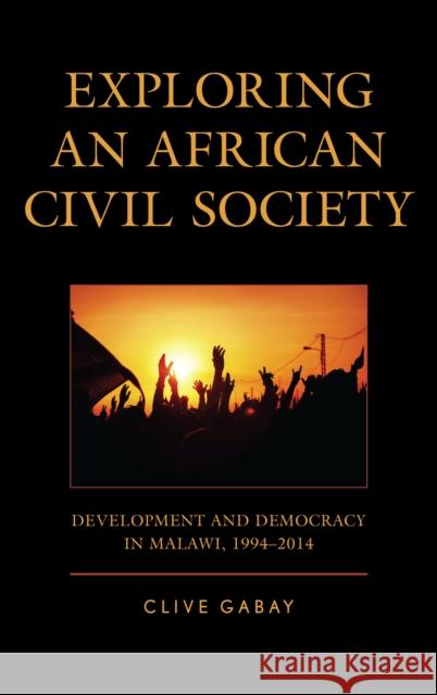 Exploring an African Civil Society: Development and Democracy in Malawi, 1994-2014