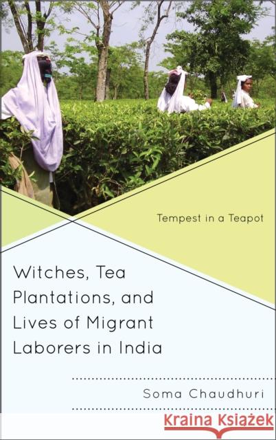 Witches, Tea Plantations, and Lives of Migrant Laborers in India: Tempest in a Teapot