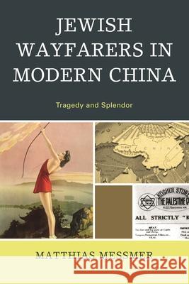 Jewish Wayfarers in Modern China: Tragedy and Splendor