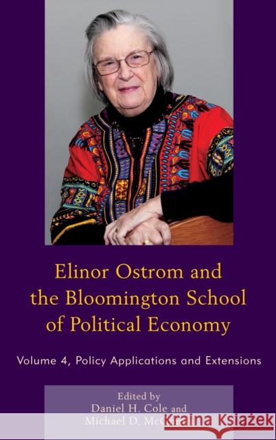 Elinor Ostrom and the Bloomington School of Political Economy: Policy Applications and Extensions, Volume 4