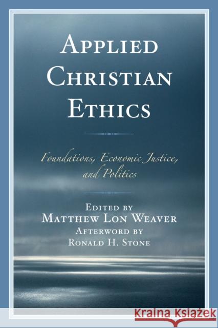 Applied Christian Ethics: Foundations, Economic Justice, and Politics