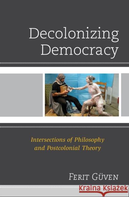 Decolonizing Democracy: Intersections of Philosophy and Postcolonial Theory
