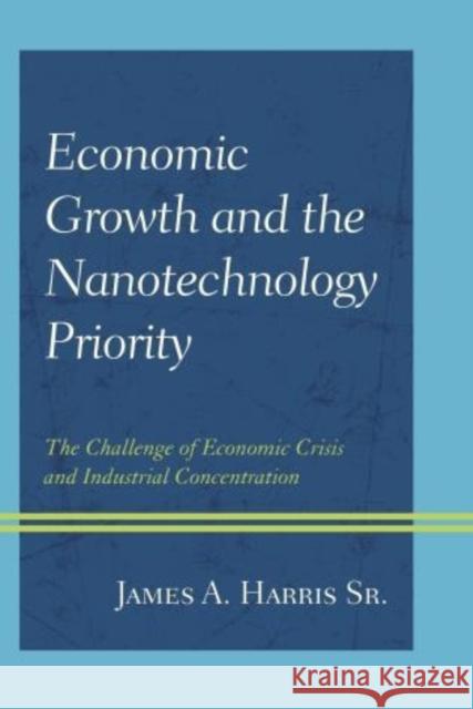 Economic Growth and the Nanotechnology Priority: The Challenge of Economic Crisis and Industrial Concentration