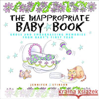The Inappropriate Baby Book: Gross and Embarrassing Memories from Baby's First Year [With Envelope on Last Page]