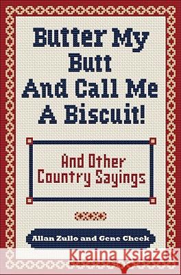 Butter My Butt and Call Me a Biscuit: And Other Country Sayings, Say-So's, Hoots and Hollers