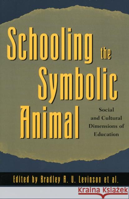 Schooling the Symbolic Animal: Social and Cultural Dimensions of Education