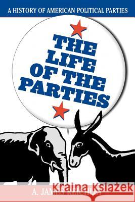 The Life of the Parties: A History of American Political Parties