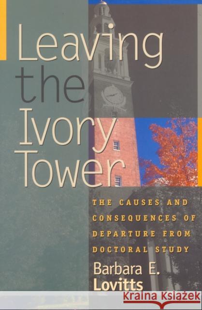 Leaving the Ivory Tower: The Causes and Consequences of Departure from Doctoral Study