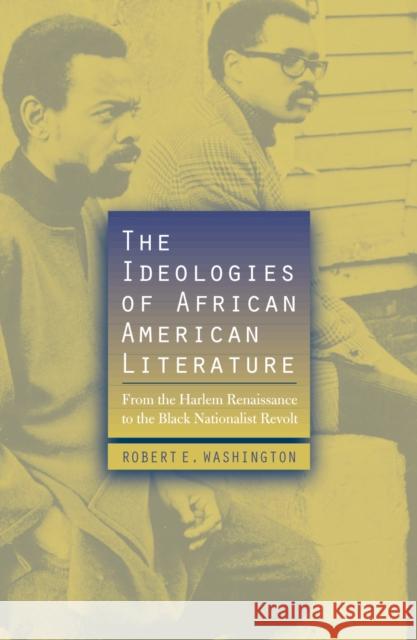 The Ideologies of African American Literature: From the Harlem Renaissance to the Black Nationalist Revolt