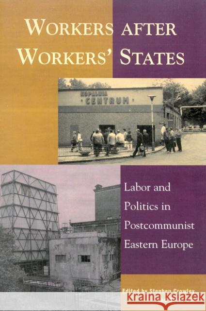 Workers after Workers' States: Labor and Politics in Postcommunist Eastern Europe