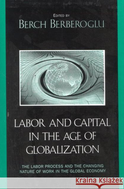 Labor and Capital in the Age of Globalization: The Labor Process and the Changing Nature of Work in the Global Economy