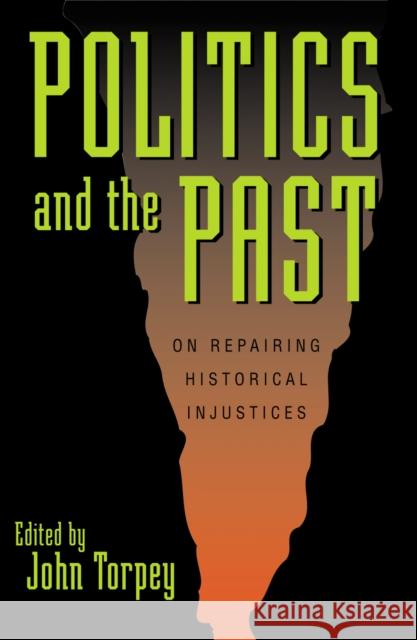 Politics and the Past: On Repairing Historical Injustices