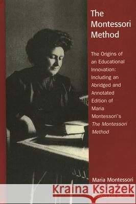 The Montessori Method: The Origins of an Educational Innovation: Including an Abridged and Annotated Edition of Maria Montessori's the Montes