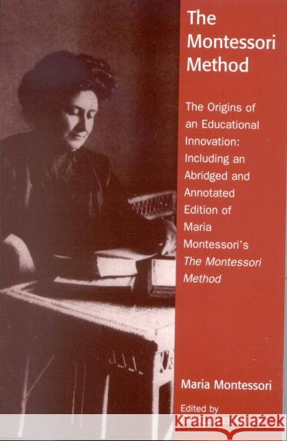 The Montessori Method: The Origins of an Educational Innovation: Including an Abridged and Annotated Edition of Maria Montessori's the Montes