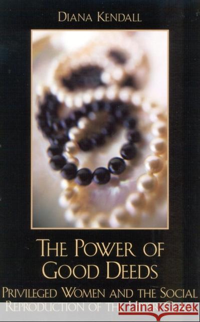 The Power of Good Deeds: Privileged Women and the Social Reproduction of the Upper Class