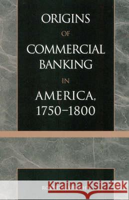 The Origins of Commercial Banking in America, 1750-1800