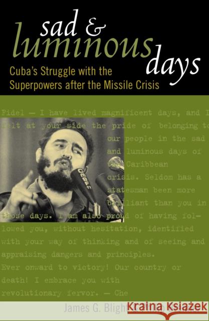 Sad and Luminous Days: Cuba's Struggle with the Superpowers After the Missile Crisis