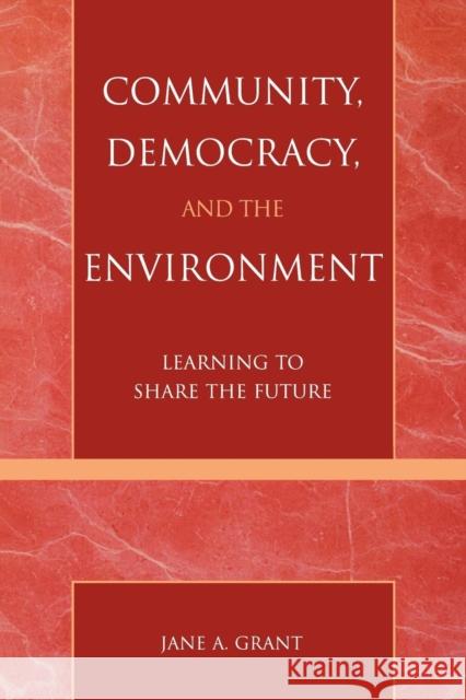 Community, Democracy, and the Environment: Learning to Share the Future