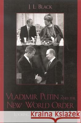 Vladimir Putin and the New World Order: Looking East, Looking West?