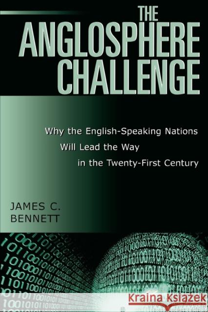 The Anglosphere Challenge: Why the English-Speaking Nations Will Lead the Way in the Twenty-First Century