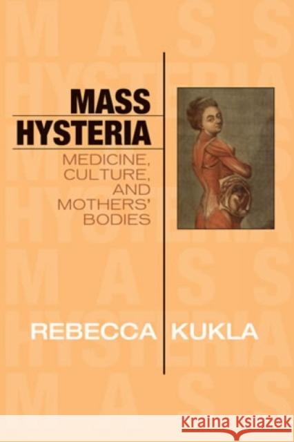 Mass Hysteria: Medicine, Culture, and Mothers' Bodies