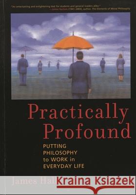 Practically Profound: Putting Philosophy to Work in Everyday Life