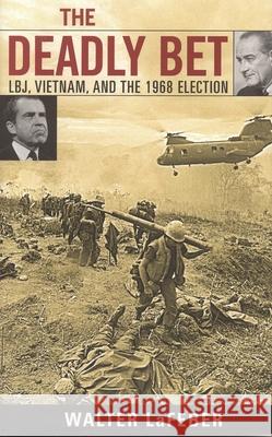 The Deadly Bet: Lbj, Vietnam, and the 1968 Election