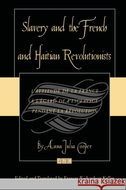 Slavery and the French and Haitian Revolutionists: L'Attitude de la France a l'Egard de l'Esclavage Pendant La Revolution