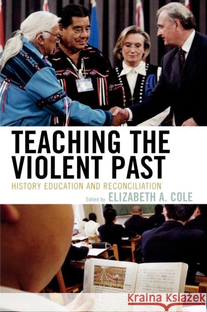 Teaching the Violent Past: History Education and Reconciliation