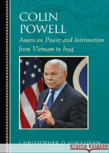 Colin Powell: American Power and Intervention from Vietnam to Iraq