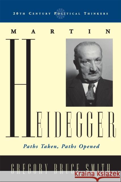 Martin Heidegger: Paths Taken, Paths Opened