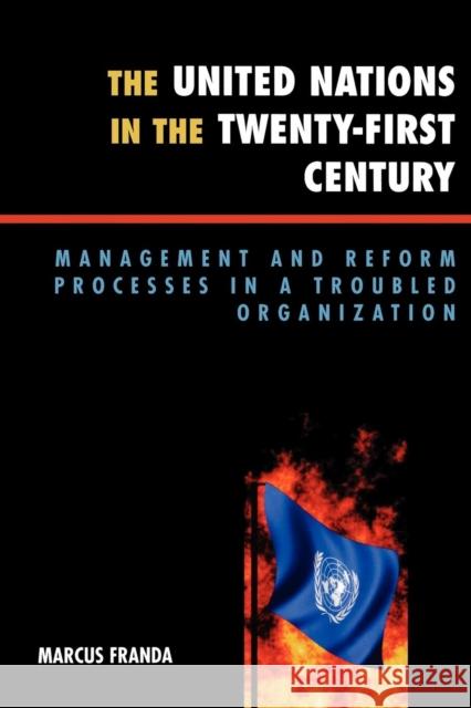 The United Nations in the Twenty-First Century: Management and Reform Processes in a Troubled Organization