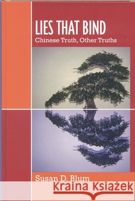 Lies That Bind: Chinese Truth, Other Truths