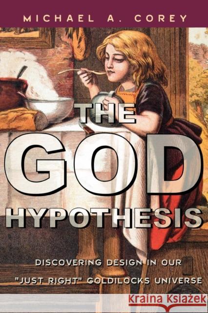 The God Hypothesis: Discovering Divine Design in Our 'Just Right' Goldilocks Universe