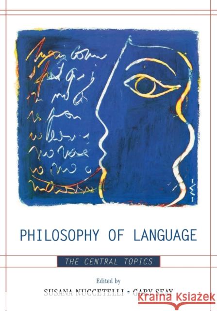 Philosophy of Language: The Central Topics