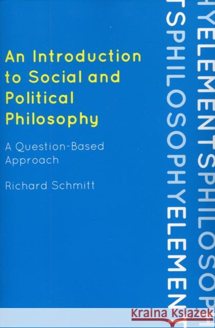 An Introduction to Social and Political Philosophy: A Question-Based Approach