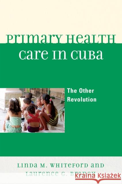 Primary Health Care in Cuba: The Other Revolution