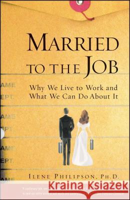 Married to the Job: Why We Live to Work and What We Can Do about It