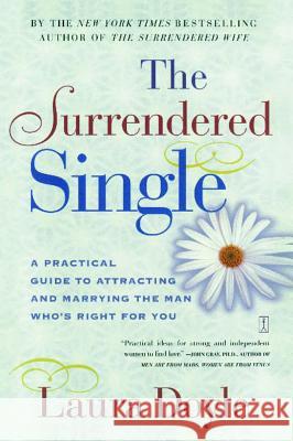 The Surrendered Single: A Practical Guide to Attracting and Marrying the Man Who's Right for You